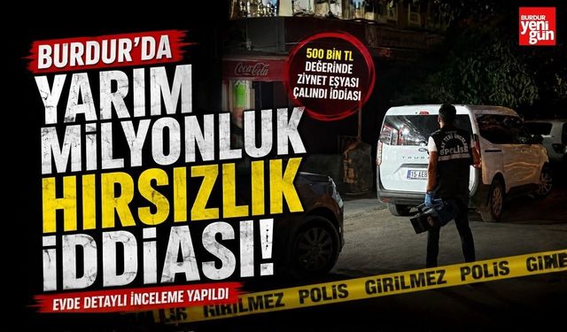 Burdur’da Yarım Milyonluk Hırsızlık İddiası!