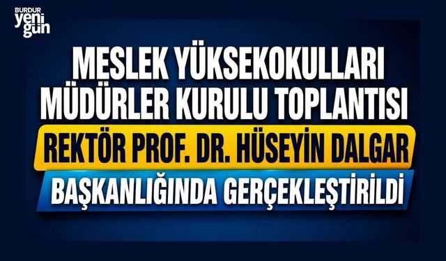 Meslek Yüksekokulları Müdürler Kurulu Toplantısı Rektör Prof. Dr. Hüseyin Dalgar Başkanlığında Gerçekleştirildi
