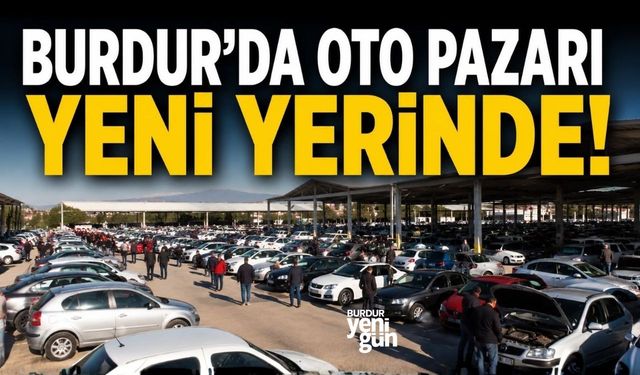 Burdur’da Oto Pazarı Geçici Olarak Yeni Adresinde Kurulacak