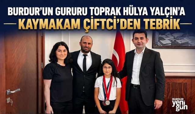Burdur’un Gururu Toprak Hülya Yalçın’a Kaymakam Çiftci'den Tebrik