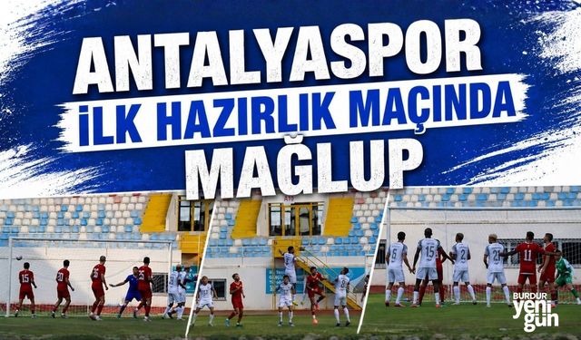 ANTALYASPOR İLK HAZIRLIK MAÇINDA MAĞLUP