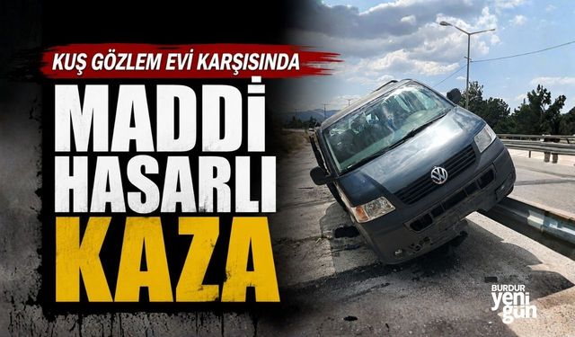 Burdur Kuş Gözlem Evi karşısında maddi hasarlı kaza