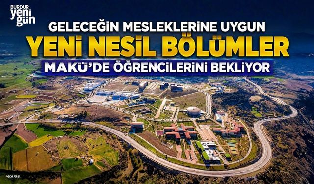 Geleceğin mesleklerine uygun yeni nesil bölümler MAKÜ’de öğrencilerini bekliyor
