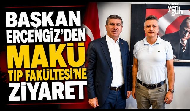 Başkan Ercengiz'den MAKÜ Tıp Fakültesi’ne ziyaret