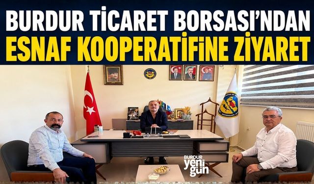 BURDUR TİCARET BORSASI'NDAN ESNAF KOOPERATİFİNE ZİYARET