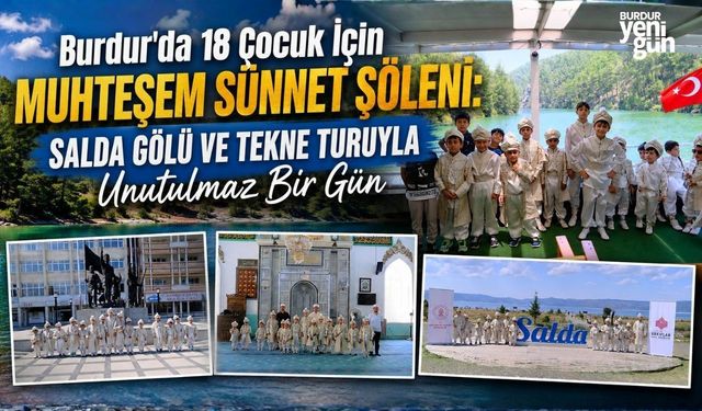 Burdur’da 18 Çocuk İçin Muhteşem Sünnet Şöleni: Salda Gölü ve Tekne Turuyla Unutulmaz Bir Gün