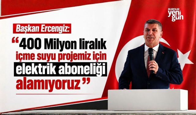 Başkan Ercengiz: "400 Milyon liralık içme suyu projemiz için elektrik aboneliği alamıyoruz"