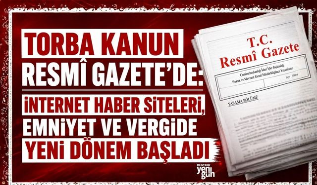 Torba kanun Resmî Gazete’de: İnternet haber siteleri, emniyet ve vergide yeni dönem başladı