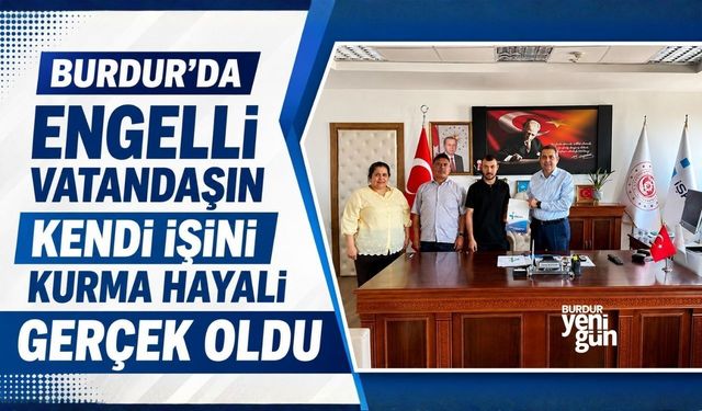 Burdur'da Engelli Vatandaşın Kendi İşini Kurma Hayali Gerçek Oldu
