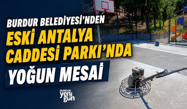 Burdur Belediyesi’nden Eski Antalya Caddesi Parkı’nda Yoğun Mesai
