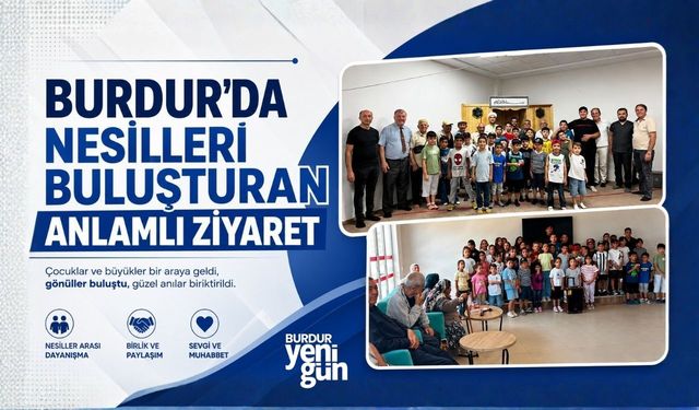 Burdur'da Nesilleri Buluşturan Anlamlı Ziyaret