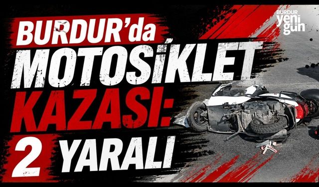 Burdur'da Motosiklet Kazası: 2 Yaralı
