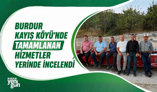 Burdur Kayış Köyü'nde Tamamlanan Hizmetler Yerinde İncelendi