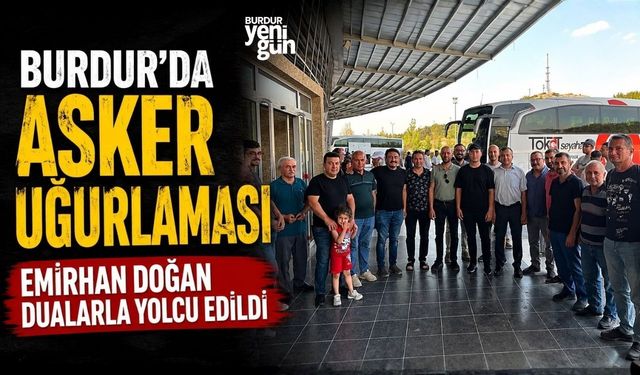 Burdur'da Asker Uğurlaması: Emirhan Doğan Dualarla Yolcu Edildi