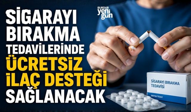Sigarayı bırakma tedavilerinde ücretsiz ilaç desteği sağlanacak