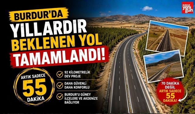 Burdur’da Yıllardır Beklenen Yol Tamamlandı! Artık Sadece 55 Dakika