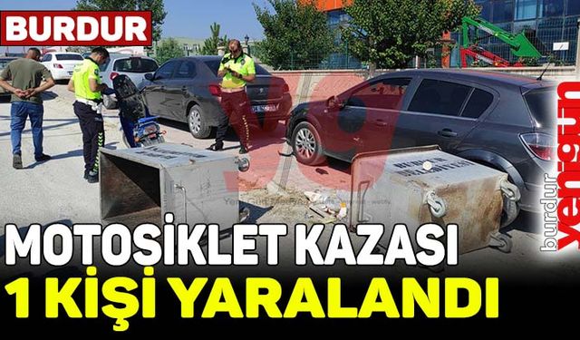 Burdur'da motosiklet çöp konteynerine çarptı: 1 kişi yaralandı