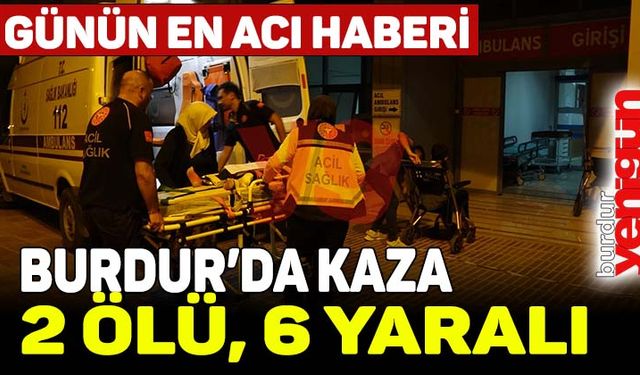 Burdur'da kaza: 2 ölü, 6 yaralı