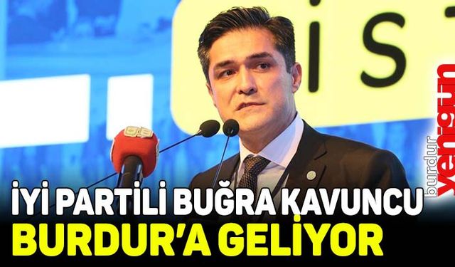 İYİ Parti Teşkilat Başkanı Buğra Kavuncu, Burdur'a geliyor