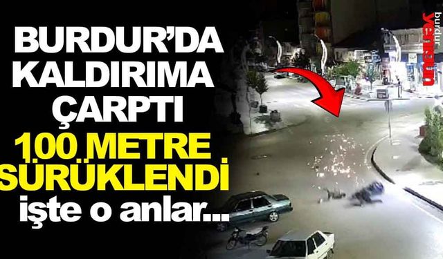 Burdur’da kaldırıma çarpan motosiklet 100 metre sürüklendi