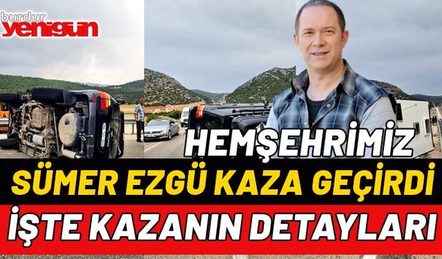 Sanatçı Sümer Ezgü ve ailesi Antalya'da kaza yaptı