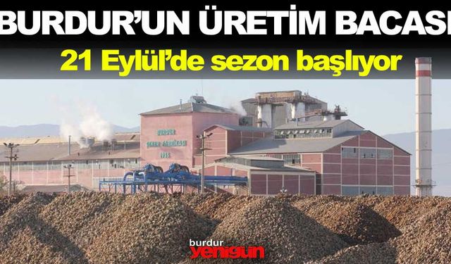Burdur'un Şeker Fabrikası 69'uncu kampanya'ya 'merhaba' diyor