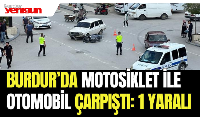 Burdur’da motosiklet ile otomobil çarpıştı: 1 yaralı