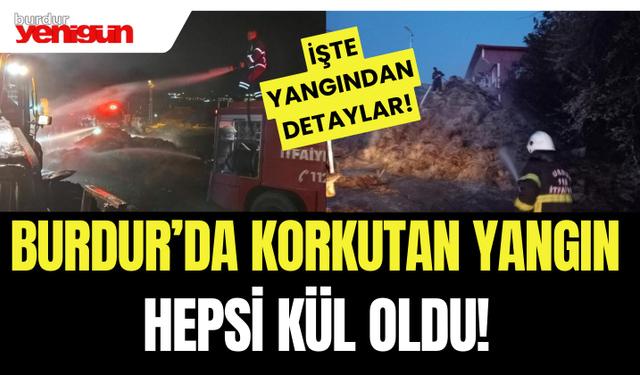 Burdur'da korkutan yangın, itfaiye ekipleri müdahale etti