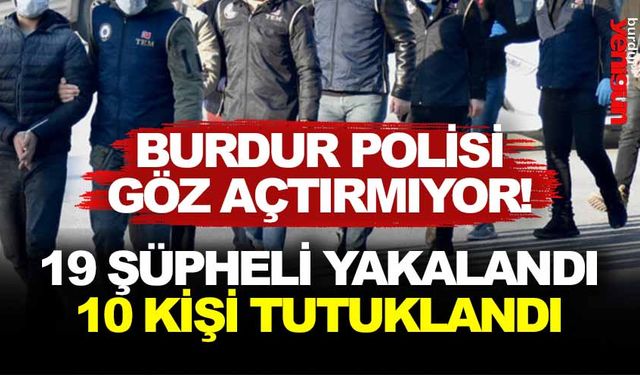 BURDUR POLİSİ GÖZ AÇTIRMIYOR!