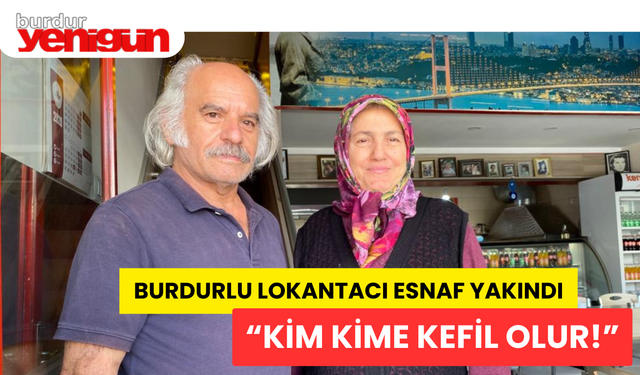 Burdur’da Lokantacı Esnaf Yakındı: “Kim Kime Kefil Olur?”