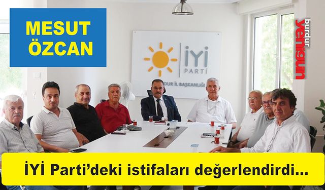 Burdur'da İYİ Parti'de neler oluyor? Mesut Özcan, istifaları değerlendirdi...