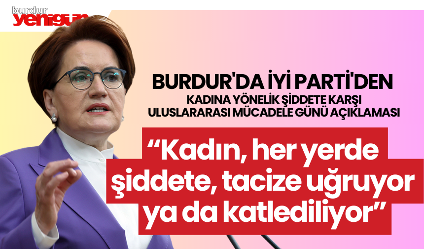 Burdur'da İYİ Parti'den Kadına Yönelik Şiddete Karşı Uluslararası Mücadele Günü açıklaması