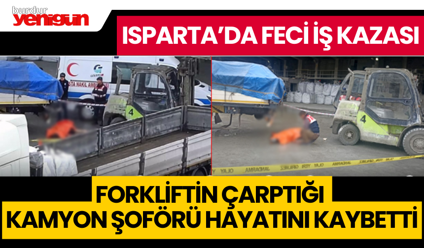 Forkliftin çarptığı kamyon şoförü hayatını kaybetti
