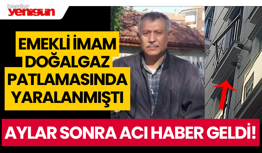 Doğalgaz patlamasında yaralanmıştı; hayata tutunamadı!