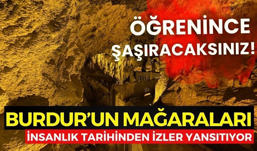 Burdur'un mağaraları insanlık tarihinden izler taşıyor