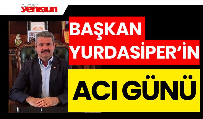 Söğüt Belediye Başkanı Ayhan Yurdasiper'in Acı Günü