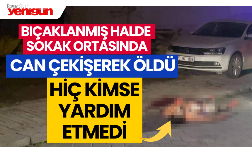 Bıçaklanmış Halde Sokak Ortasında Öldü