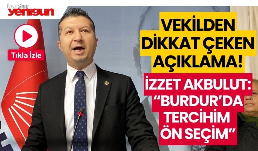 İzzet Akbulut: "Burdur'da tercihim ön seçim"
