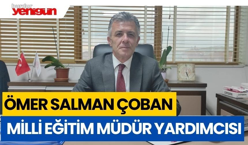 ÖMER SALMAN ÇOBAN İL MİLLİ EĞİTİM MÜDÜR YARDIMCILIĞINA ATANDI