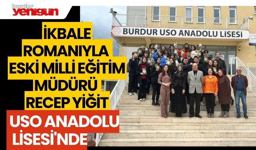 İKBALE Romanıyla Eski Milli Eğitim Müdürü Recep Yiğit, Burdur USO Anadolu Lisesi'nde