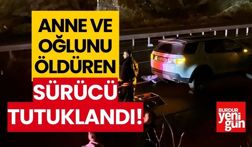 Anne ve oğlunun ölümüne sebep olan sürücü tutuklandı