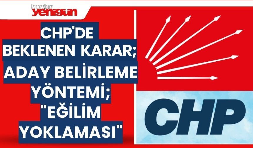 CHP'de Beklenen Karar; CHP'de aday belirleme yöntemi; "EĞİLİM YOKLAMASI"