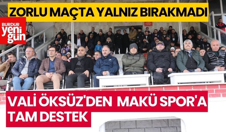 VALİ ÖKSÜZ'DEN BURDUR MAKÜ SPOR'A TAM DESTEK ZORLU MAÇTA YALNIZ BIRAKMADI
