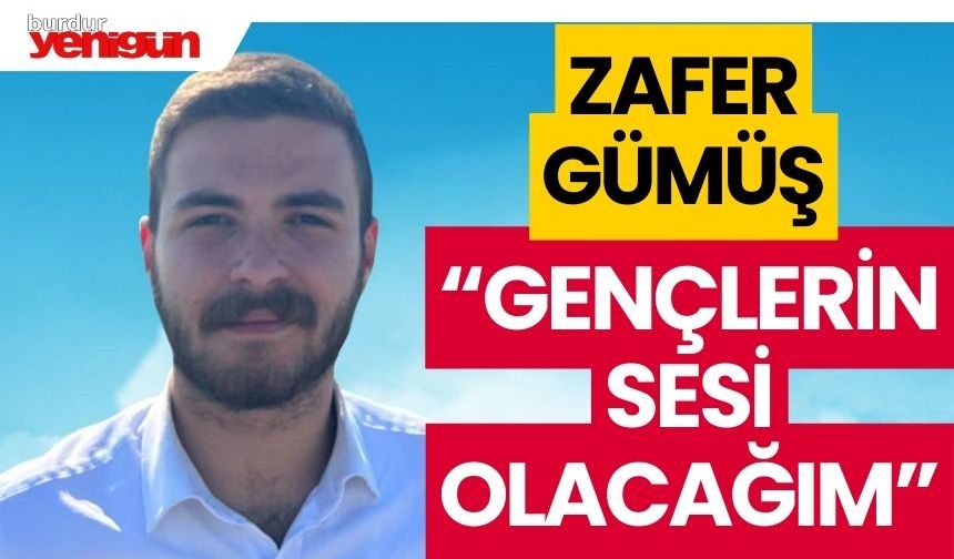 Zafer Gümüş: “Gençlerin sesi olacağım”
