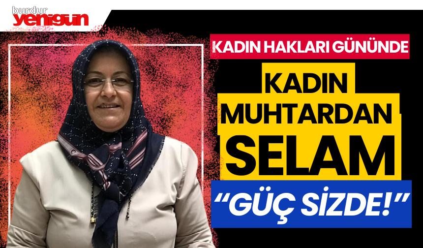 "Kadın Hakları Günü"nde Kadın Muhtardan Selam: "Güç Sizde!"