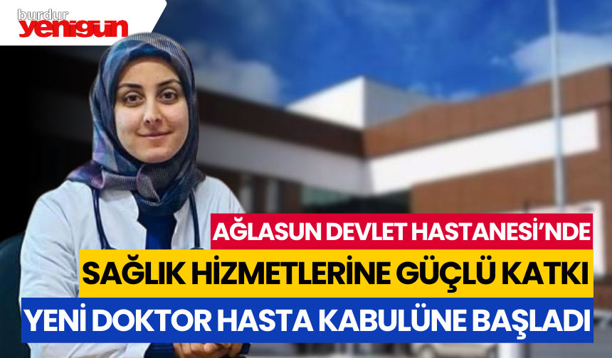 Ağlasun'da Yeni Doktor Hasta Kabulüne Başladı