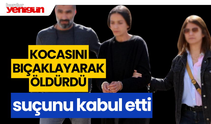 Eşini Bıçaklayarak Öldürdü Suçunu Kabul Etti