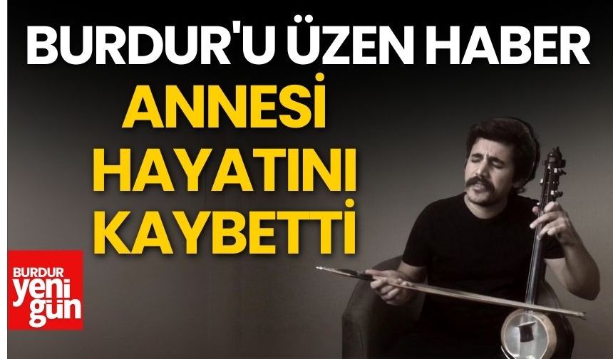 Burdur'un Sevilen Sanatçısı Uğur Önür'ün Annesi Hayatını Kaybetti