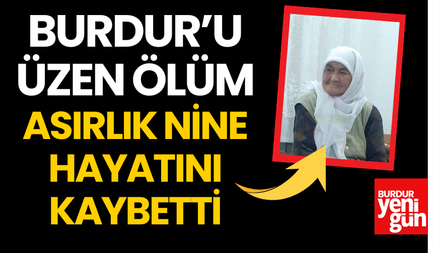 Burdur'u Üzen Ölüm: Asırlık Nine Hayatını Kaybetti