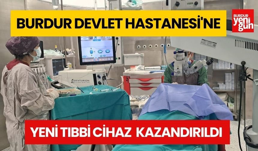 Burdur Devlet Hastanesi'nde Yeni Tıbbi Cihaz: Hastane Hizmetlerinde Yenilik